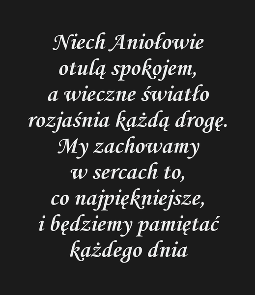 Niech Aniołowie otulą spokojem, a wieczne światło…