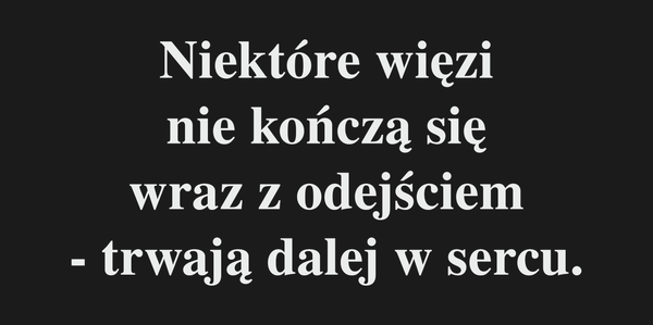 Dla Kogo Niektóre więzi nie kończą się wraz z…