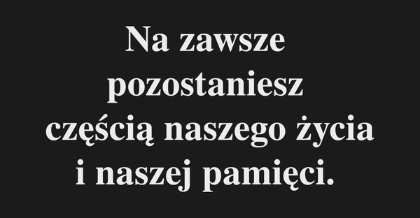 Dla Kogo Na zawsze pozostaniesz częścią naszego…