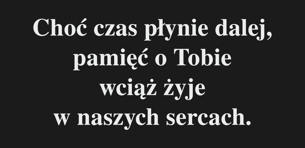 Od Kogo Choć czas płynie dalej, pamięć o Tobie…