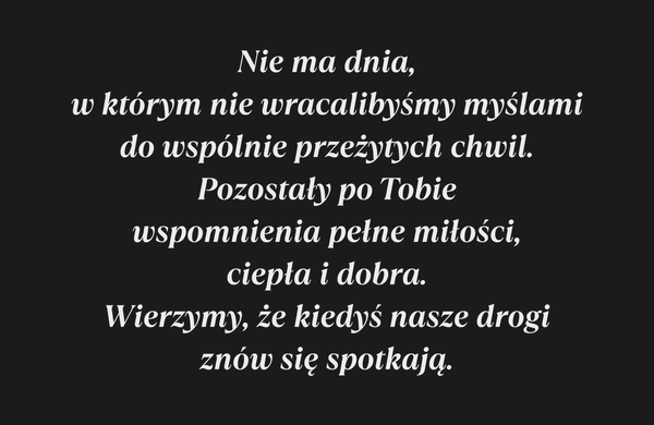 Nie ma dnia, w którym nie wracalibyśmy myślami do…