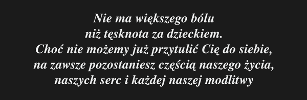 Nie ma większego bólu niż tęsknota za dzieckiem.…