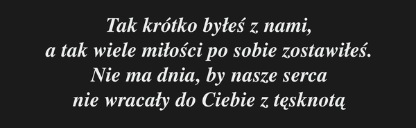 Tak krótko byłeś z nami, a tak wiele miłości po…