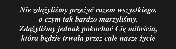 Nie zdążyliśmy przeżyć razem wszystkiego, o czym…