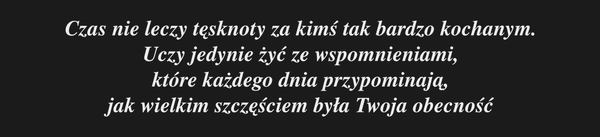 Czas nie leczy tęsknoty za kimś tak bardzo…