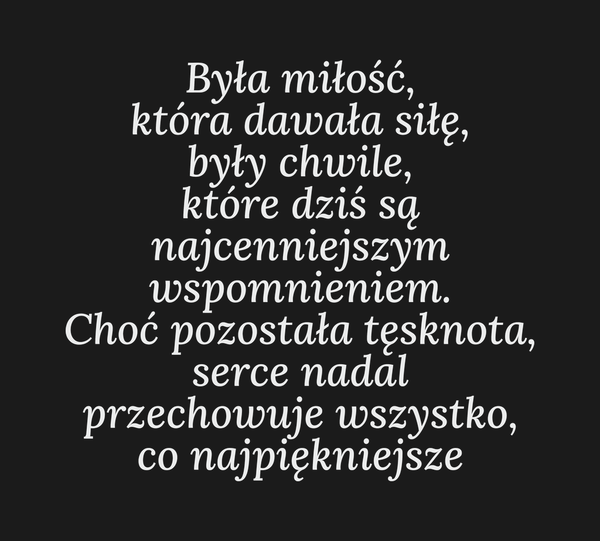 Dla Kogo Była miłość, która dawała siłę, były…