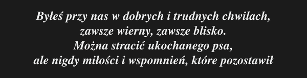 Od Kogo DLA KOGO Byłeś przy nas w dobrych i…