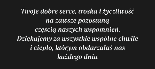 Twoje dobre serce, troska i życzliwość na zawsze…
