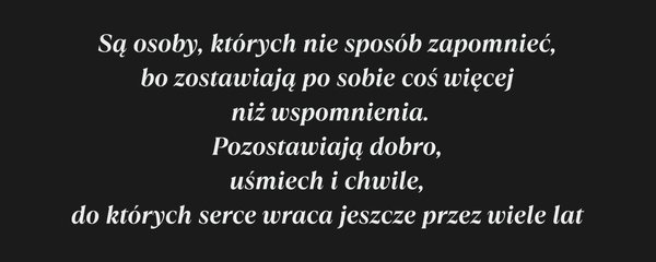 Są osoby, których nie sposób zapomnieć, bo…