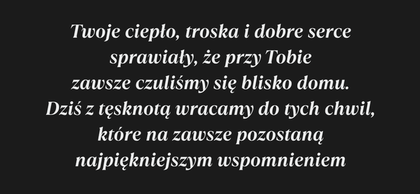 Twoje ciepło, troska i dobre serce sprawiały, że…