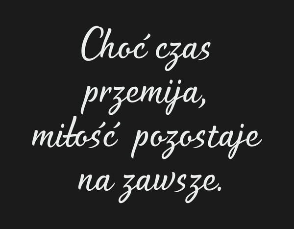 Choć czas przemija, miłość pozostaje na zawsze. Dla…
