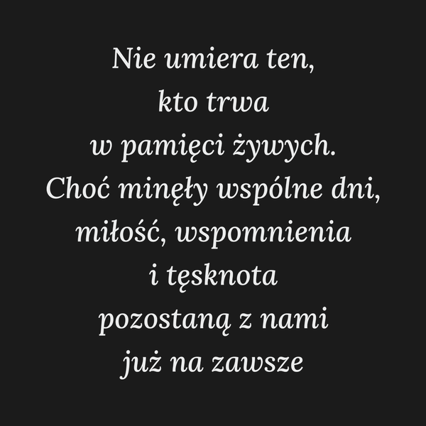 Nie umiera ten, kto trwa w pamięci żywych. Choć…