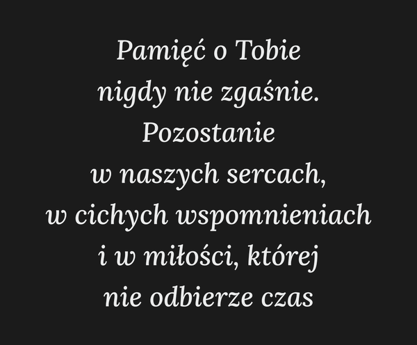 Pamięć o Tobie nigdy nie zgaśnie. Pozostanie w…