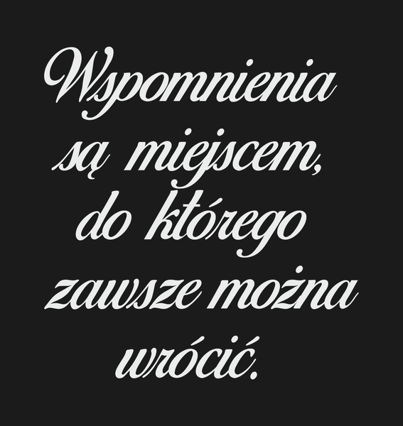 Wspomnienia są miejscem, do którego zawsze można…
