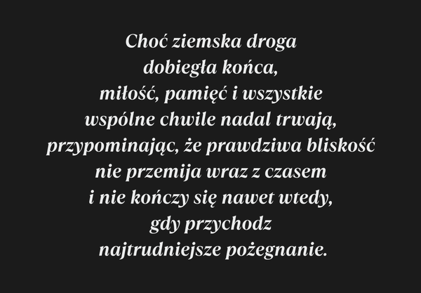 Choć ziemska droga dobiegła końca, miłość, pamięć i…
