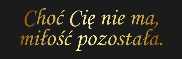 Od Kogo Choć Cię nie ma, miłość pozostała. Dla Kogo