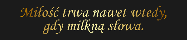 Od Kogo Miłość trwa nawet wtedy, gdy milkną słowa.…